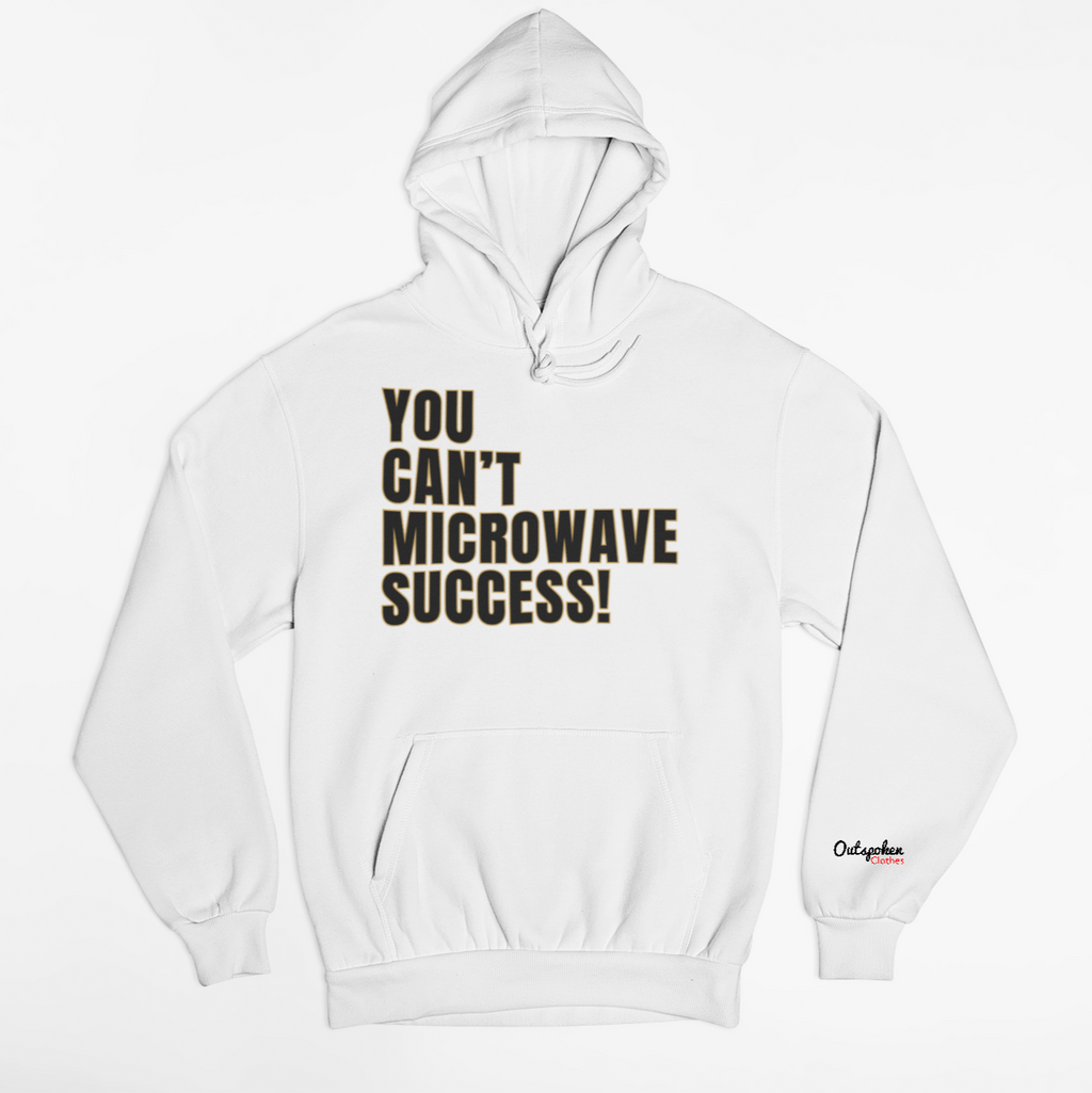 You Can't Microwave Success Hoodie