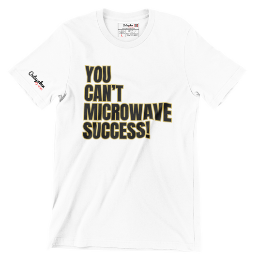 You Can't Microwave Success T-shirt