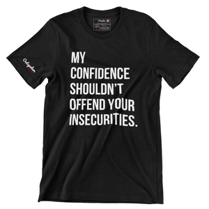 My Confidence Shouldn't Offend Your Insecurities T-shirt